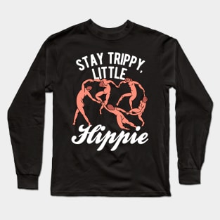 Stay Trippy Little Hippie Long Sleeve T-Shirt